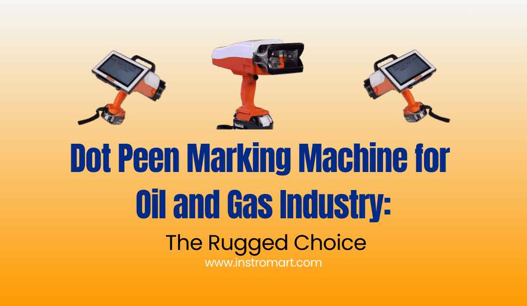 Dot Peen Marking Machine for Oil and Gas Industry: The Rugged Choice
