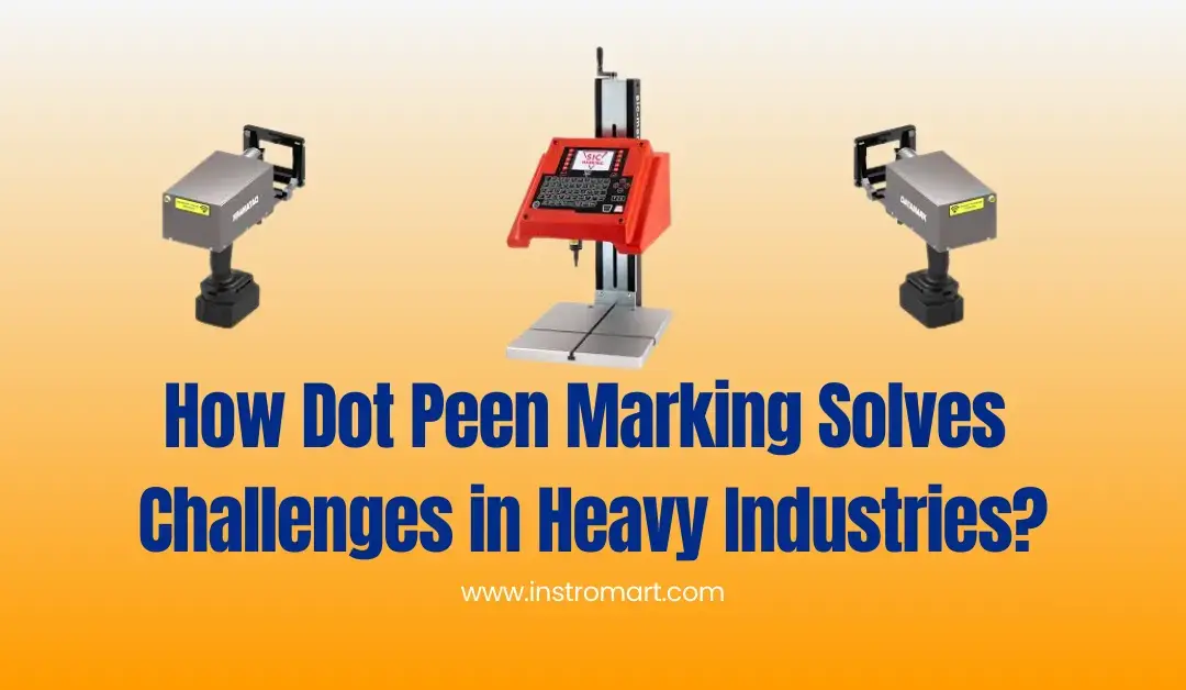 How Dot Peen Marking Solves Challenges in Heavy Industries Instromat